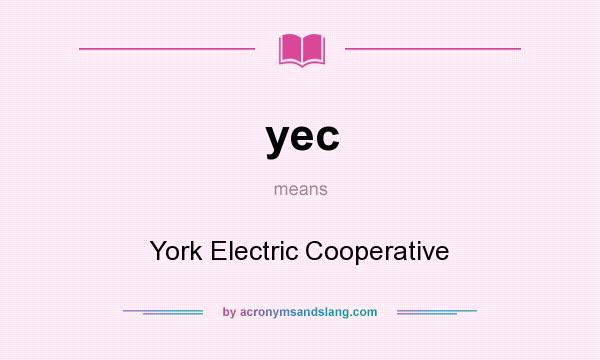 What does yec mean? It stands for York Electric Cooperative