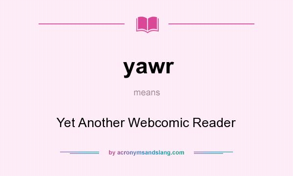 What does yawr mean? It stands for Yet Another Webcomic Reader