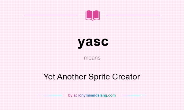 What does yasc mean? It stands for Yet Another Sprite Creator