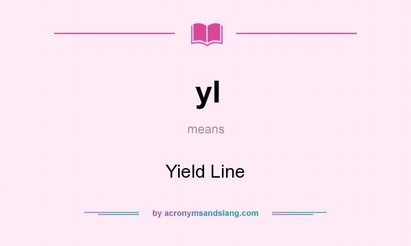 What does yl mean? It stands for Yield Line