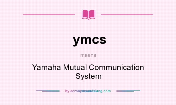 What does ymcs mean? It stands for Yamaha Mutual Communication System