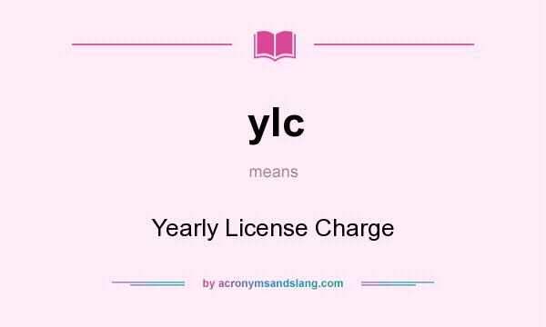 What does ylc mean? It stands for Yearly License Charge