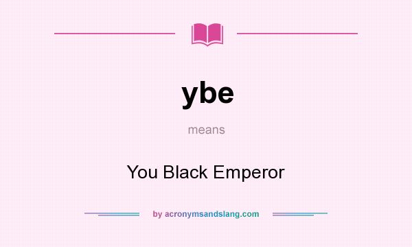 What does ybe mean? It stands for You Black Emperor