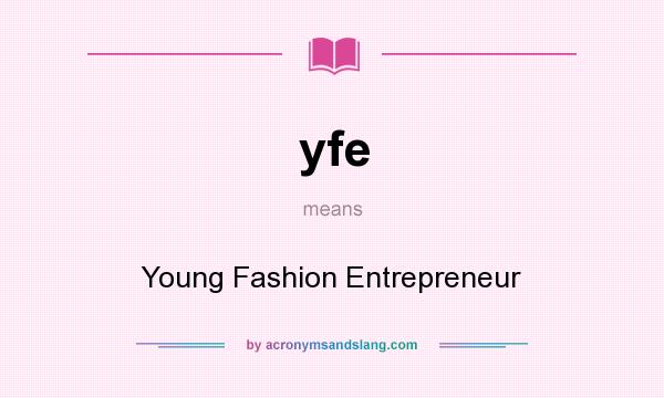 What does yfe mean? It stands for Young Fashion Entrepreneur