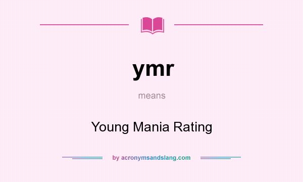 What does ymr mean? It stands for Young Mania Rating