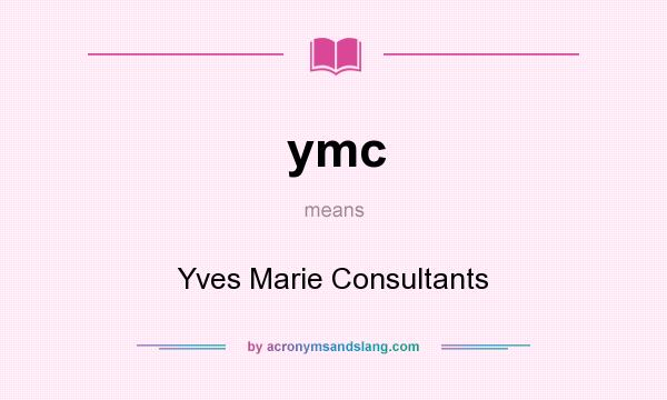 What does ymc mean? It stands for Yves Marie Consultants