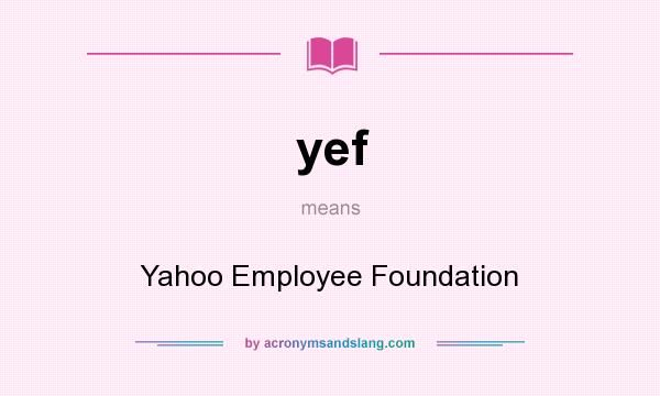 What does yef mean? It stands for Yahoo Employee Foundation