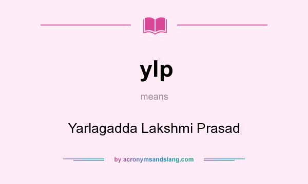 What does ylp mean? It stands for Yarlagadda Lakshmi Prasad