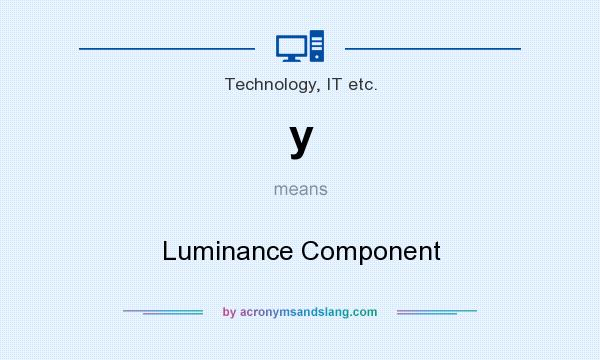 What does y mean? It stands for Luminance Component
