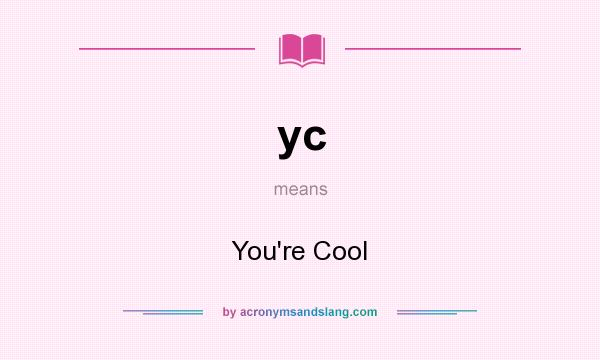 What does yc mean? It stands for You`re Cool