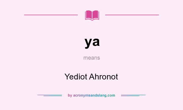 What does ya mean? It stands for Yediot Ahronot