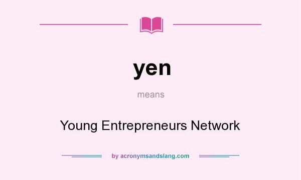 What does yen mean? It stands for Young Entrepreneurs Network