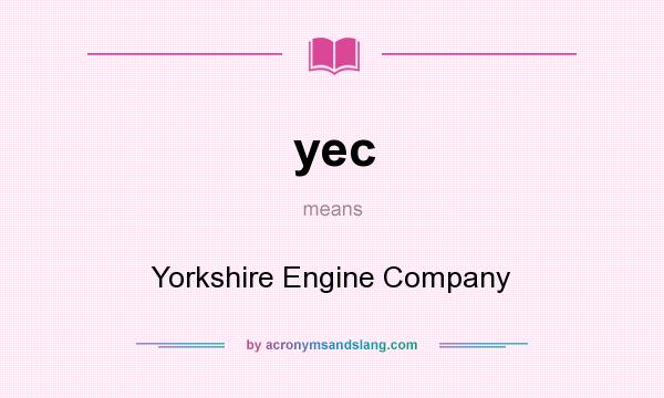 What does yec mean? It stands for Yorkshire Engine Company
