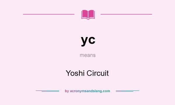 What does yc mean? It stands for Yoshi Circuit