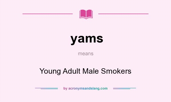 What does yams mean? It stands for Young Adult Male Smokers