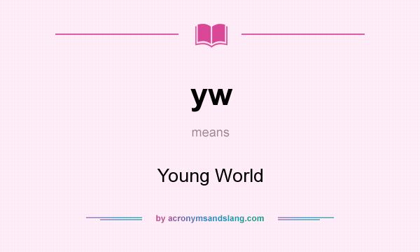 What does yw mean? It stands for Young World