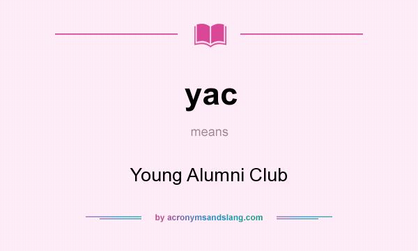 What does yac mean? It stands for Young Alumni Club