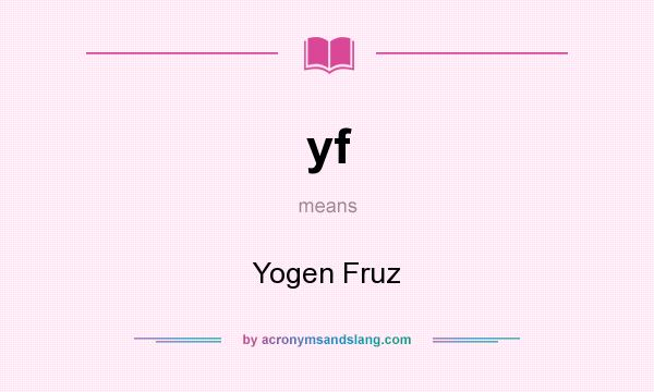 What does yf mean? It stands for Yogen Fruz