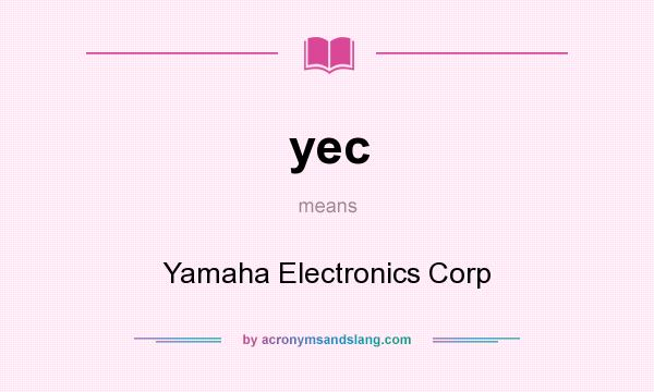 What does yec mean? It stands for Yamaha Electronics Corp