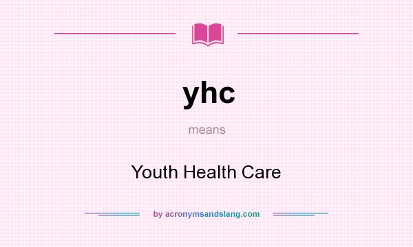 What does yhc mean? It stands for Youth Health Care