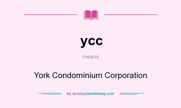 What does ycc mean? It stands for York Condominium Corporation