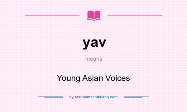 What does yav mean? It stands for Young Asian Voices