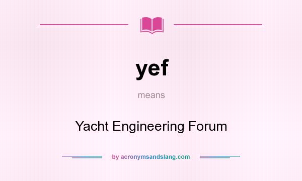 What does yef mean? It stands for Yacht Engineering Forum