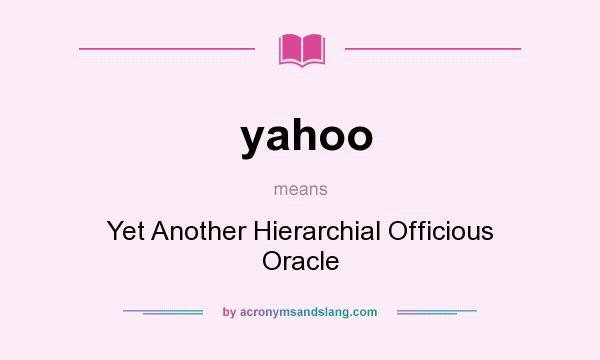What does yahoo mean? It stands for Yet Another Hierarchial Officious Oracle