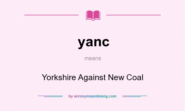 What does yanc mean? It stands for Yorkshire Against New Coal