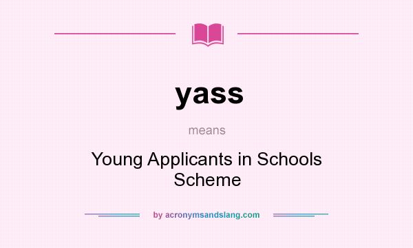 What does yass mean? It stands for Young Applicants in Schools Scheme