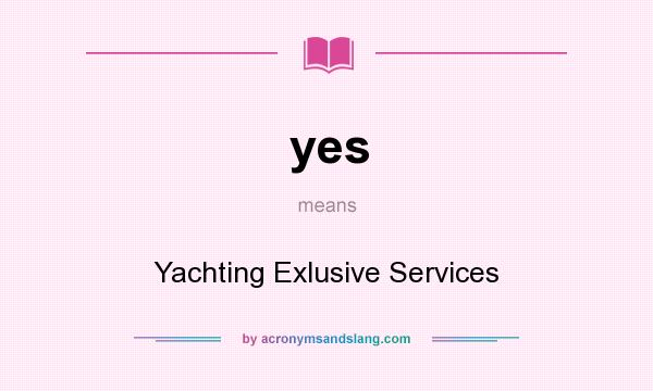 What does yes mean? It stands for Yachting Exlusive Services