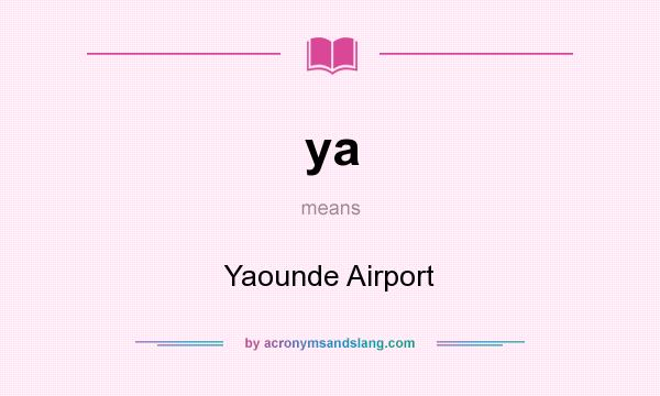 What does ya mean? It stands for Yaounde Airport