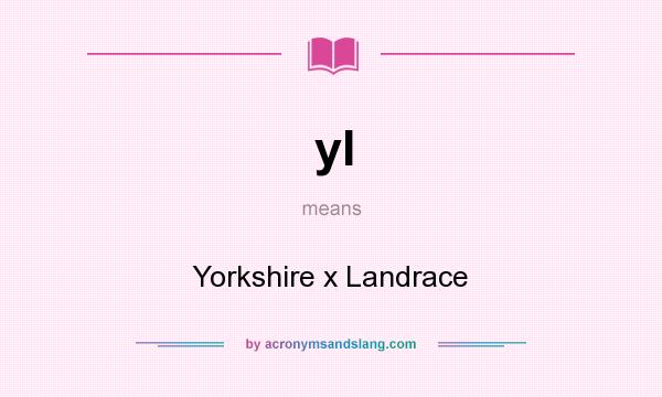 What does yl mean? It stands for Yorkshire x Landrace