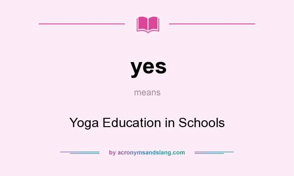 What does yes mean? It stands for Yoga Education in Schools