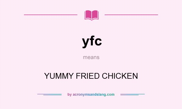 What does yfc mean? It stands for YUMMY FRIED CHICKEN