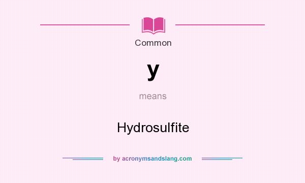 What does y mean? It stands for Hydrosulfite