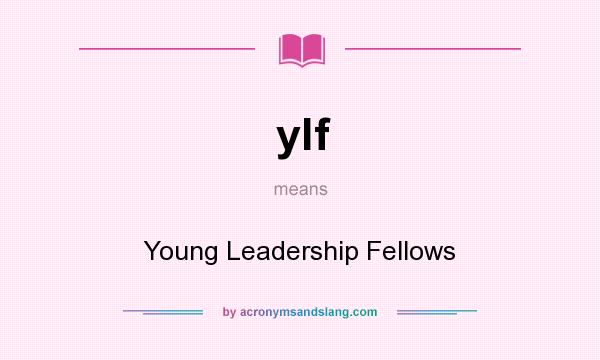 What does ylf mean? It stands for Young Leadership Fellows