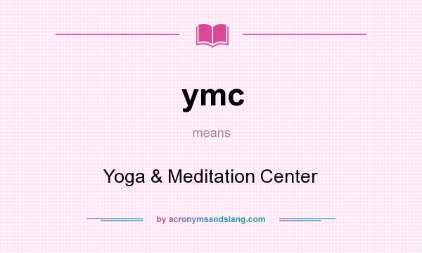 What does ymc mean? It stands for Yoga & Meditation Center