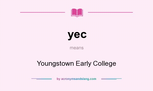 What does yec mean? It stands for Youngstown Early College