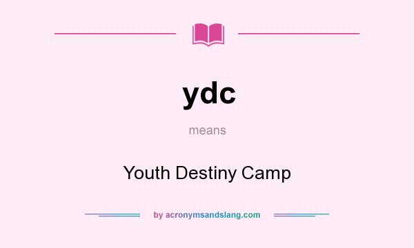 What does ydc mean? It stands for Youth Destiny Camp