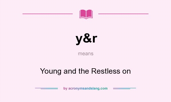 What does y&r mean? It stands for Young and the Restless on
