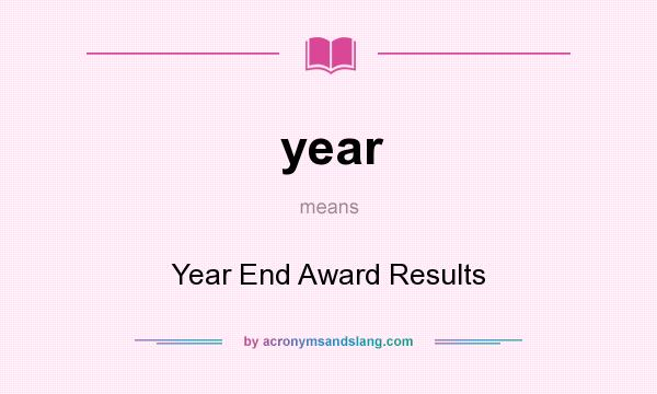 What does year mean? It stands for Year End Award Results