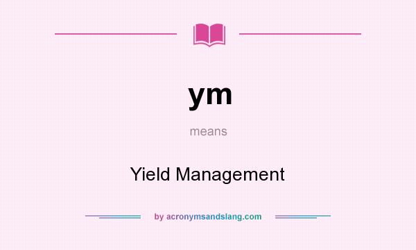 What does ym mean? It stands for Yield Management
