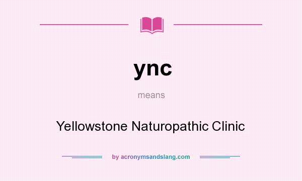 What does ync mean? It stands for Yellowstone Naturopathic Clinic