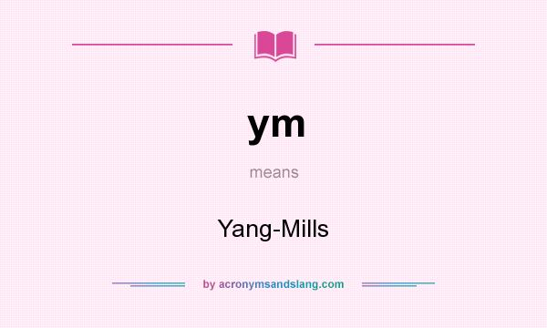 What does ym mean? It stands for Yang-Mills