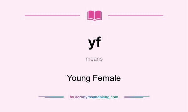 What does yf mean? It stands for Young Female