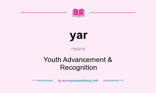 What does yar mean? It stands for Youth Advancement & Recognition