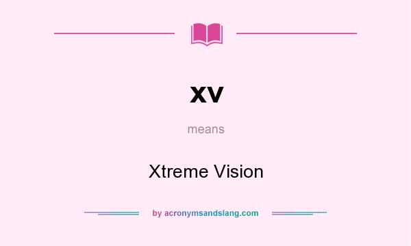 What does xv mean? It stands for Xtreme Vision