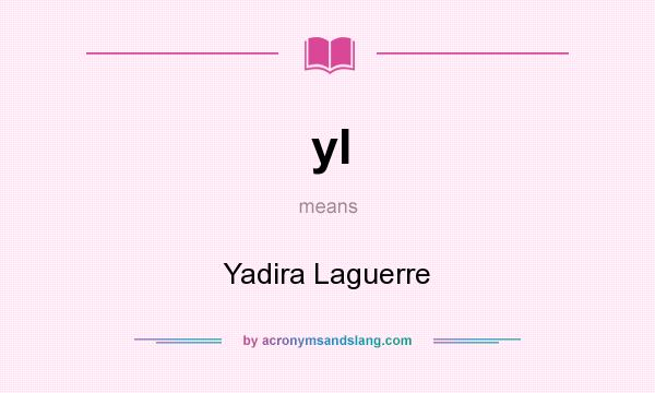 What does yl mean? It stands for Yadira Laguerre