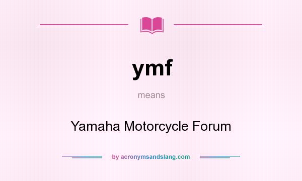 What does ymf mean? It stands for Yamaha Motorcycle Forum